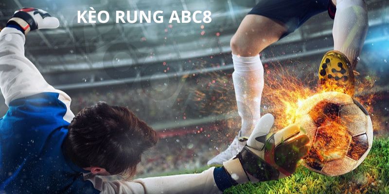 Kèo Rung Là Gì? Cách Tham Gia Cá Cược Kèo Rung Tại ABC8