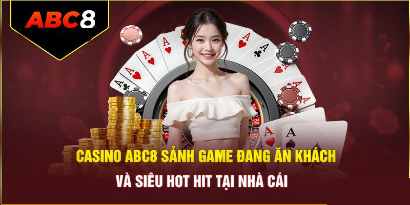 Đôi nét về sảnh casino abc8