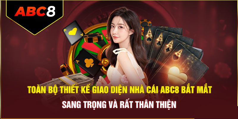 Giao diện abc8 thân thiện và dễ sử dụng