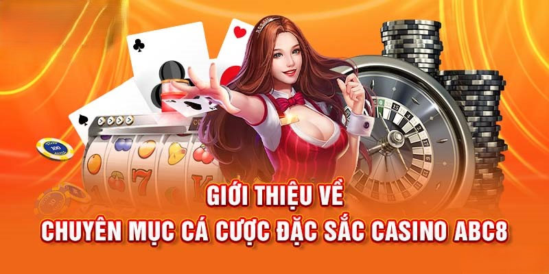 Đôi nét về sảnh cược giải trí đặc sắc casino tại nhà cái ABC8