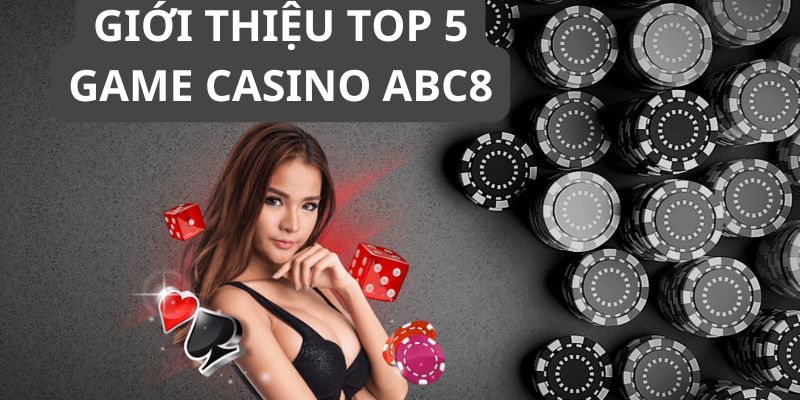 Giới thiệu về top 5 game casino abc8