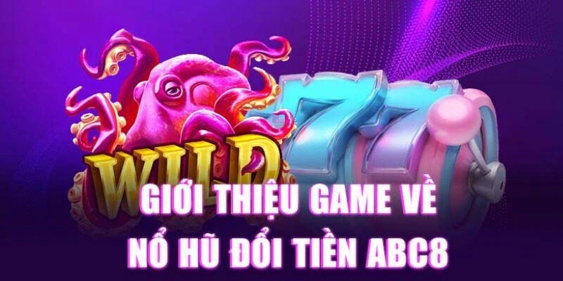 Nổ hũ ABC8 là tựa game được yêu thích nhất thị trường