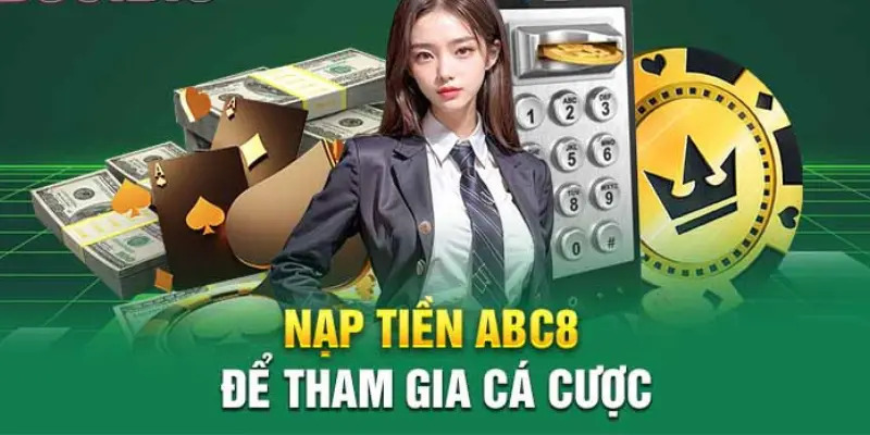 Nạp tiền vào tài khoản để bắt đầu tham gia trải nghiệm nổ hũ ABC8