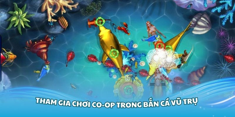 Tham gia chơi Co-op trong bắn cá Vũ Trụ