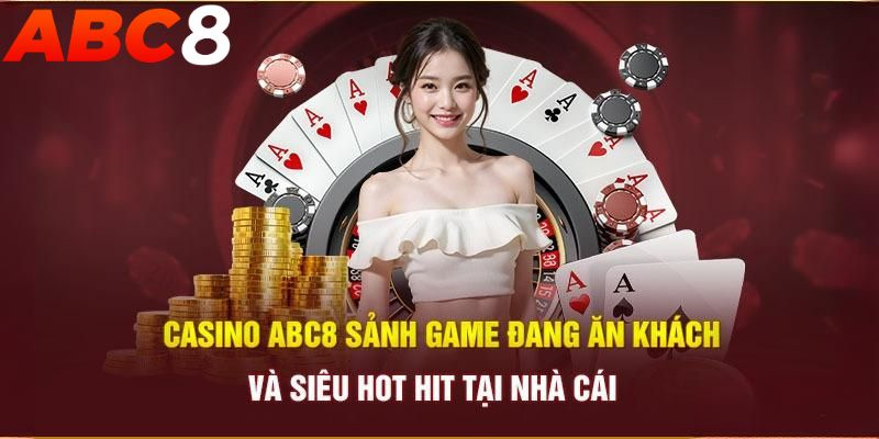 Sòng bạc ăn khách bậc nhất ABC8 với cơ chế trả thưởng sòng phẳng