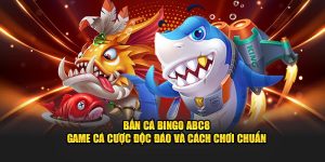 Bắn cá bingo ABC8 game cá cược độc đáo và cách chơi chuẩn