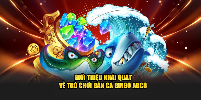 Giới thiệu về trò chơi Bắn Cá Bingo ABC8