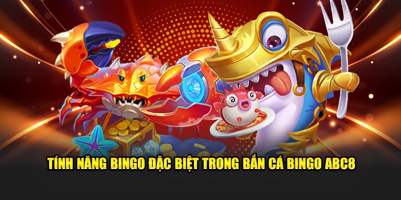 Tính năng bingo đặc biệt trong Bắn Cá Bingo ABC8