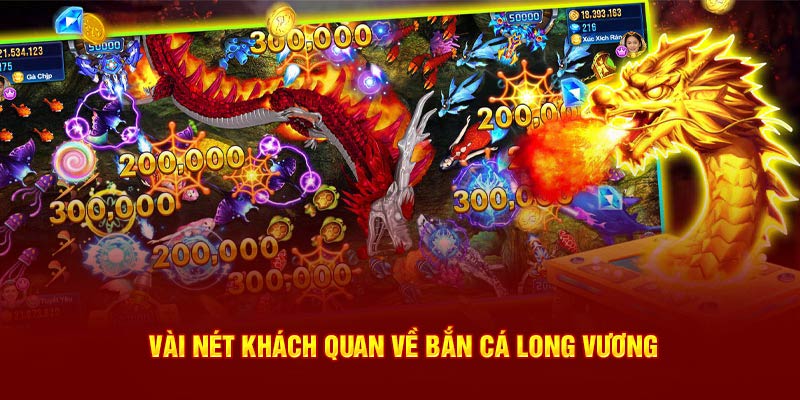 Vài nét căn bản về bắn cá Long Vương