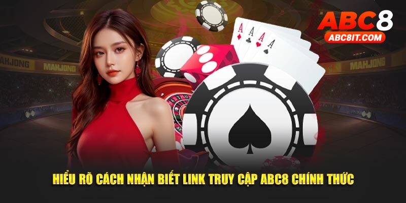 Hiểu rõ cách nhận biết link truy cập ABC8 chính thức